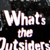 What’s the Outsiders? (『仮面ライダーアウトサイダーズ 』主題歌)